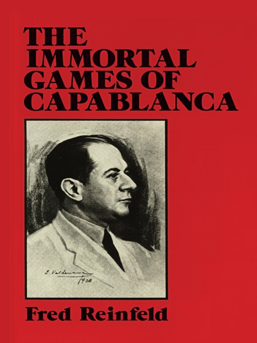 Title details for The Immortal Games of Capablanca by Fred Reinfeld - Available